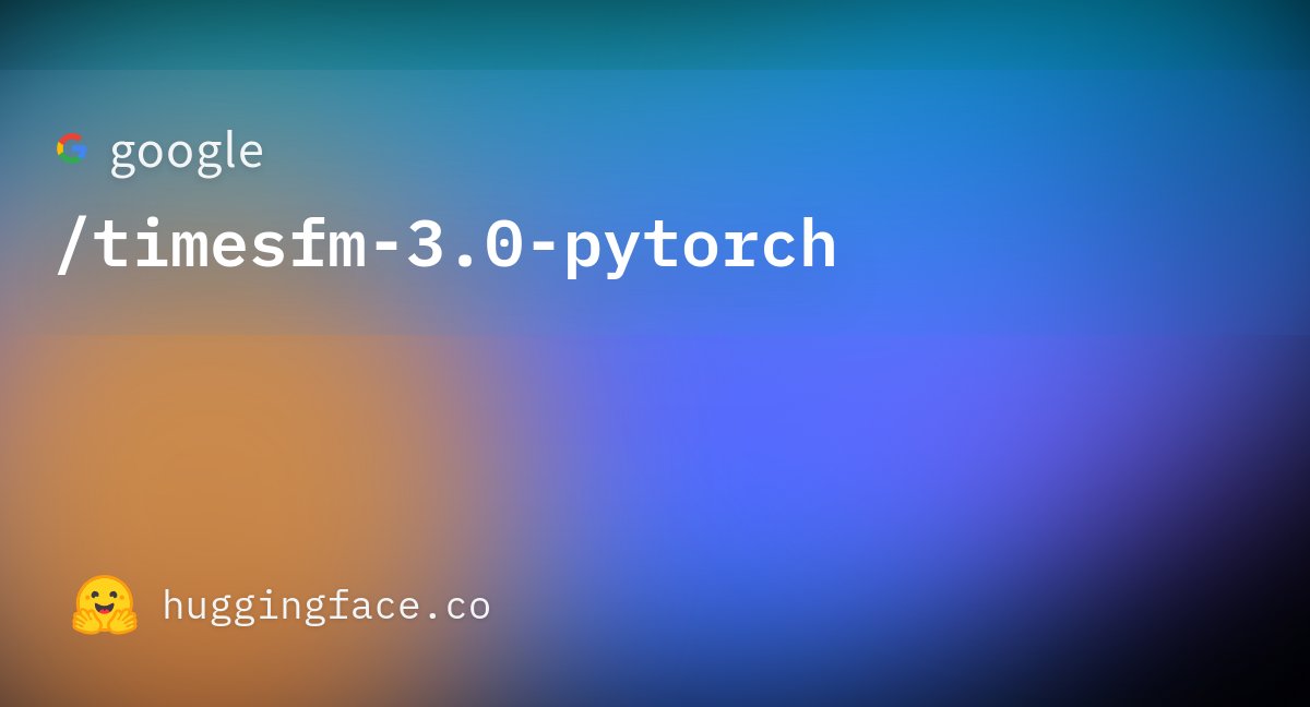 timesfm-3.0-pytorch:轻量时序预测,开源模型直接跑在本地